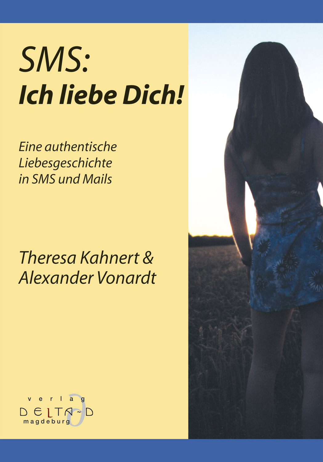 SMS: Ich liebe Dich! Eine authentische Liebesgeschichte in SMS und Mails